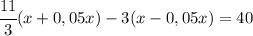 \cfrac{11}{3}(x+0,05x) -3(x-0,05x)=40