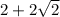 2+2\sqrt{2}