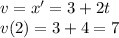 v=x'=3+2t\\v(2)=3+4=7