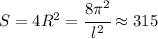 S=4R^2=\cfrac{8\pi^2}{l^2}\approx 315