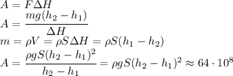 A=F\Delta H\\A=\cfrac{mg(h_2-h_1)}{\Delta H}\\m=\rho V=\rho S\Delta H=\rho S(h_1-h_2)\\A=\cfrac{\rho gS(h_2-h_1)^2}{h_2-h_1}=\rho gS(h_2-h_1)^2\approx 64 \cdot 10^8