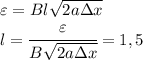 \varepsilon = Bl\sqrt{2a\Delta x}\\l=\cfrac{\varepsilon}{B\sqrt{2a\Delta x}}=1,5
