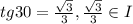 tg30= \frac{ \sqrt{3} }{3} , \frac{ \sqrt{3} }{3}\in I