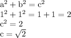 \rm&#10;a^2+b^2=c^2 \\&#10;1^2+1^2=1+1=2 \\&#10;c^2=2 \\&#10;c=\sqrt2