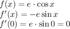 f(x)=e\cdot\cos x\\f'(x)=-e\sin x\\f'(0)=e\cdot\sin 0=0
