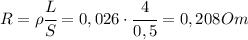 R=\rho\cfrac{L}{S}=0,026\cdot\cfrac{4}{0,5}=0,208Om