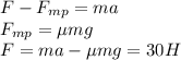 F-F_{mp}=ma\\F_{mp}=\mu mg\\F=ma-\mu mg=30H