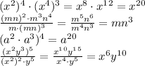 (x^2)^4\cdot(x^4)^3=x^8\cdot x^1^2=x^2^0&#10;\\\&#10; \frac{(mn)^2\cdot m^3n^4}{m\cdot(mn)^3} = \frac{m^5n^6}{m^4n^3}=mn^3&#10; \\\&#10;(a^2\cdot a^3)^4=a^2^0&#10;\\\&#10; \frac{(x^2y^3)^5}{ (x^2)^2\cdot y^5} = \frac{x^1^0y^1^5}{ x^4\cdot y^5} = x^6y^1^0