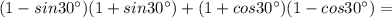 (1-sin30^{\circ})(1+sin30^{\circ}) +(1+cos30^{\circ})(1-cos30^{\circ}) =