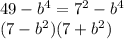 49-b^4=7^2-b^4\\&#10;(7-b^2)(7+b^2)