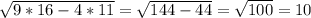 \sqrt{9*16-4*11} = \sqrt{144-44} = \sqrt{100} =10