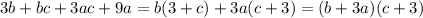 \dispaystyle 3b+bc+3ac+9a=b(3+c)+3a(c+3)=(b+3a)(c+3)