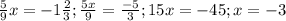 \frac{5}{9} x=- 1\frac{2}{3}; \frac{5x}{9}= \frac{-5}{3} ;15x=-45;x=-3