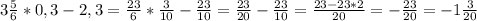 3 \frac{5}{6}*0,3-2,3= \frac{23}{6}* \frac{3}{10}- \frac{23}{10}= \frac{23}{20}- \frac{23}{10}= \frac{23-23*2}{20}=- \frac{23}{20}=-1 \frac{3}{20}