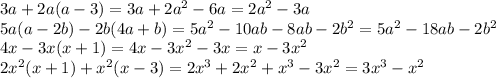 3a+2a(a-3) =3a+2a^2-6a=2a^2-3a &#10;\\\&#10;5a(a-2b)-2b(4a+b)=5a^2-10ab-8ab-2b^2=5a^2-18ab-2b^2&#10;\\\&#10;4x-3x(x+1) =4x-3x^2-3x=x-3x^2&#10;\\\&#10;2x^2(x+1)+x^2(x-3)=2x^3+2x^2+x^3-3x^2=3x^3-x^2