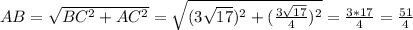AB = \sqrt{BC^{2}+AC^{2}}= \sqrt{(3\sqrt{17})^{2}+(\frac{3\sqrt{17}}{4})^{2}}= \frac{3*17}{4}=\frac{51}{4}