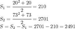 S_1=\cfrac{20^2+20}{2}=210\\S_2=\cfrac{73^2+73}{2}=2701\\S=S_2-S_1=2701-210=2491