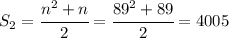 S_2=\cfrac{n^2+n}{2}=\cfrac{89^2+89}{2}=4005