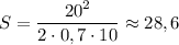 S = \dfrac{20^2}{2\cdot0,7\cdot10}\approx 28,6