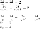 \frac{24}{v_{2}}-\frac{24}{v_{1}}=2\\&#10;\frac{24}{v_{2}+1}-\frac{24}{v_{1}+2}=2\\&#10;\\&#10;\frac{24}{v_{2}}-\frac{24}{v_{1}}=\frac{24}{v_{2}+1}-\frac{24}{v_{1}+2}\\&#10;v_{1}=3\\&#10;v_{2}=4\\