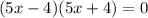 (5x-4)(5x+4)=0