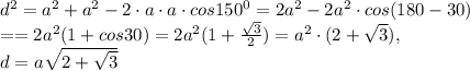 d^2=a^2+a^2-2\cdot a\cdot a\cdot cos150^0=2a^2-2a^2\cdot cos(180-30)\\==2a^2(1+cos30)=2a^2(1+\frac{\sqrt3}{2})=a^2\cdot (2+\sqrt3),\\d=a\sqrt{2+\sqrt3}