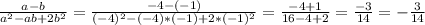 \frac{a-b}{a^2-ab+2b^2}=\frac{-4-(-1)}{(-4)^2-(-4)*(-1)+2*(-1)^2}=\frac{-4+1}{16-4+2}=\frac{-3}{14}=-\frac{3}{14}