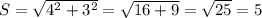 S = \sqrt{ 4^{2} + 3^{2} } = \sqrt{16 + 9} = \sqrt{25} = 5