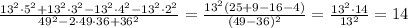 \frac{13^2\cdot 5^2+13^2\cdot 3^2-13^2\cdot 4^2-13^2\cdot 2^2}{49^2-2\cdot 49\cdot 36+36^2}=\frac{13^2(25+9-16-4)}{(49-36)^2}=\frac{13^2\cdot 14}{13^2}=14