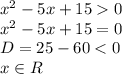 x^2-5x+15 0&#10;\\\&#10;x^2-5x+15=0&#10;\\\&#10;D=25-60<0&#10;\\\&#10;x\in R&#10;