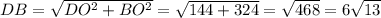 DB= \sqrt{DO ^{2}+ BO^{2} }= \sqrt{144+324}= \sqrt{468}=6 \sqrt{13}