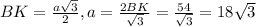 BK= \frac{a \sqrt{3} }{2}, a= \frac{2BK}{ \sqrt{3} }= \frac{54}{ \sqrt{3} }=18 \sqrt{3}