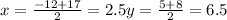 x= \frac{-12+17}{2}=2.5&#10; y= \frac{5+8}{2}=6.5