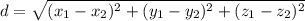 d=\sqrt{(x_1-x_2)^2+(y_1-y_2)^2+(z_1-z_2)^2}