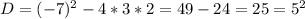 D=(-7)^2-4*3*2=49-24=25=5^2