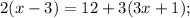2(x-3)=12+3(3x+1);