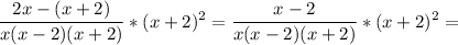 \displaystyle \frac{2x-(x+2)}{x(x-2)(x+2)}* (x+2)^2= \frac{x-2}{x(x-2)(x+2)}*(x+2)^2=