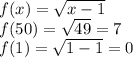 f(x)=\sqrt{x-1}\\f(50)=\sqrt{49}=7\\f(1)=\sqrt{1-1}=0
