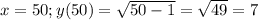 x=50;y(50)=\sqrt{50-1}=\sqrt{49}=7