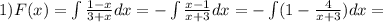 1)F(x)=\int\frac{1-x}{3+x}dx=-\int {\frac{x-1}{x+3}dx=-\int(1-\frac{4}{x+3})dx=