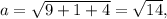 a= \sqrt{9+1+4}= \sqrt{14},