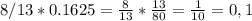 8/13*0.1625= \frac{8}{13}* \frac{13}{80}= \frac{1}{10}=0,1