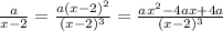\frac{a}{x-2}=\frac{a(x-2)^2}{(x-2)^3}=\frac{ax^2-4ax+4a}{(x-2)^3}
