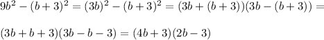 9b^2-(b+3)^2=(3b)^2-(b+3)^2=(3b+(b+3))(3b-(b+3))=\\\\(3b+b+3)(3b-b-3)=(4b+3)(2b-3)
