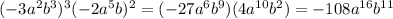 (-3a ^2b ^3)^3 (-2a ^5b) ^2=(-27a ^6b ^9) (4a ^{10}b^2)=-108a^{16}b^{11}