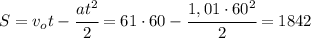 S=v_ot-\cfrac{at^2}{2}=61 \cdot 60-\cfrac{1,01\cdot 60^2}{2}=1842
