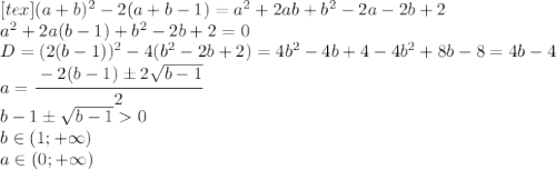[tex](a+b)^2-2(a+b-1)=a^2+2ab+b^2-2a-2b+2\\a^2+2a(b-1)+b^2-2b+2=0\\D=(2(b-1))^2-4(b^2-2b+2)=4b^2-4b+4-4b^2+8b-8=4b-4\\a=\cfrac{-2(b-1)\pm2\sqrt{b-1}}{2}\\b-1\pm\sqrt{b-1}0\\b\in (1;+\infty)\\a\in (0;+\infty)