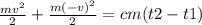 \frac{m v^{2} }{2} +\frac{m (-v)^{2} }{2} =cm(t2-t1)