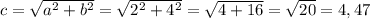 c= \sqrt{a^2+b^2}= \sqrt{2^2+4^2}= \sqrt{4+16}= \sqrt{20}=4,47