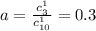 a = \frac{ {c}^{1} _{3} }{ {c}^{1} _{10} } = 0.3
